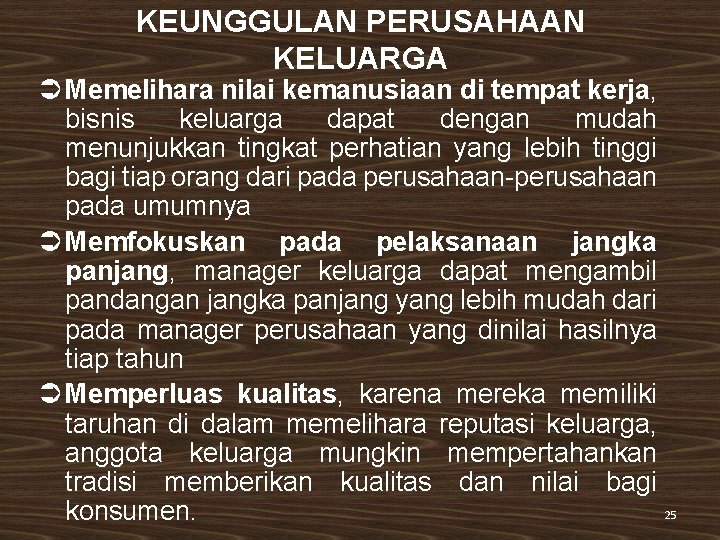 KEUNGGULAN PERUSAHAAN KELUARGA Ü Memelihara nilai kemanusiaan di tempat kerja, bisnis keluarga dapat dengan