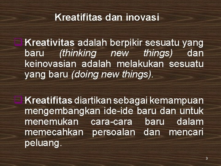 Kreatifitas dan inovasi q Kreativitas adalah berpikir sesuatu yang baru (thinking new things) dan