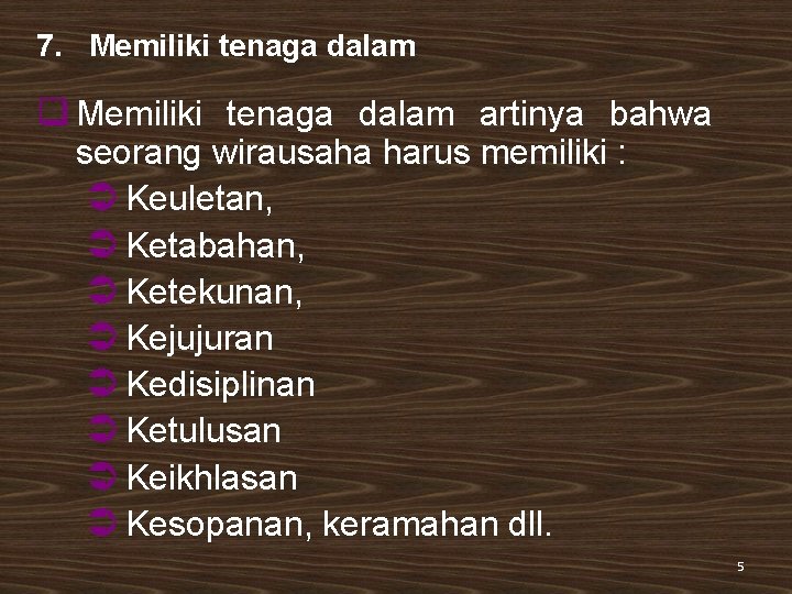 7. Memiliki tenaga dalam q Memiliki tenaga dalam artinya bahwa seorang wirausaha harus memiliki