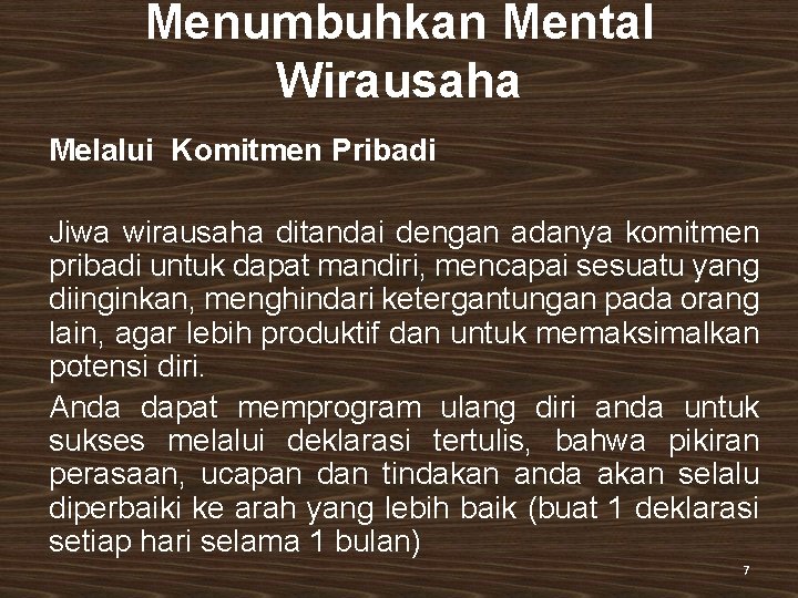 Menumbuhkan Mental Wirausaha Melalui Komitmen Pribadi Jiwa wirausaha ditandai dengan adanya komitmen pribadi untuk