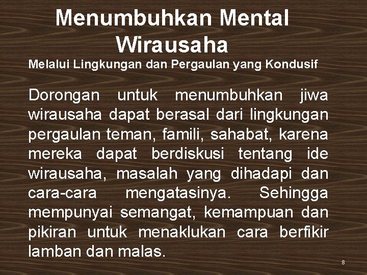 Menumbuhkan Mental Wirausaha Melalui Lingkungan dan Pergaulan yang Kondusif Dorongan untuk menumbuhkan jiwa wirausaha