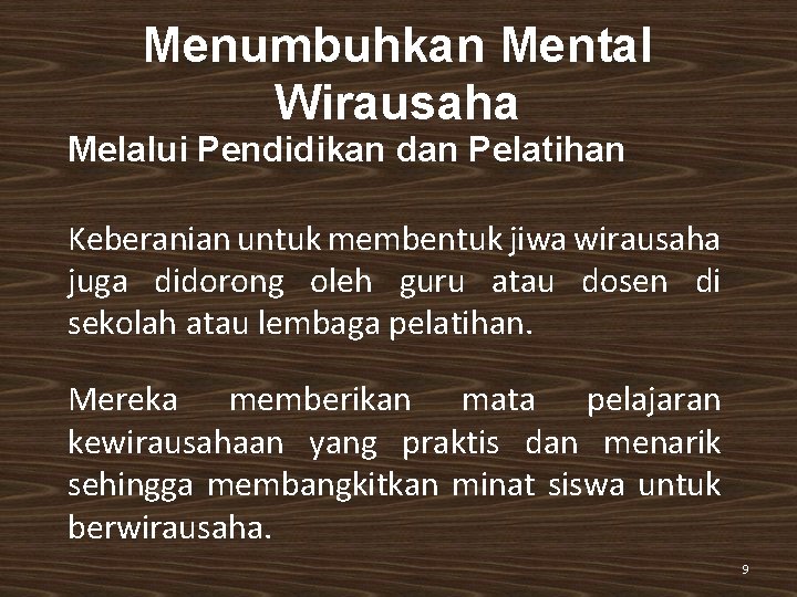 Menumbuhkan Mental Wirausaha Melalui Pendidikan dan Pelatihan Keberanian untuk membentuk jiwa wirausaha juga didorong