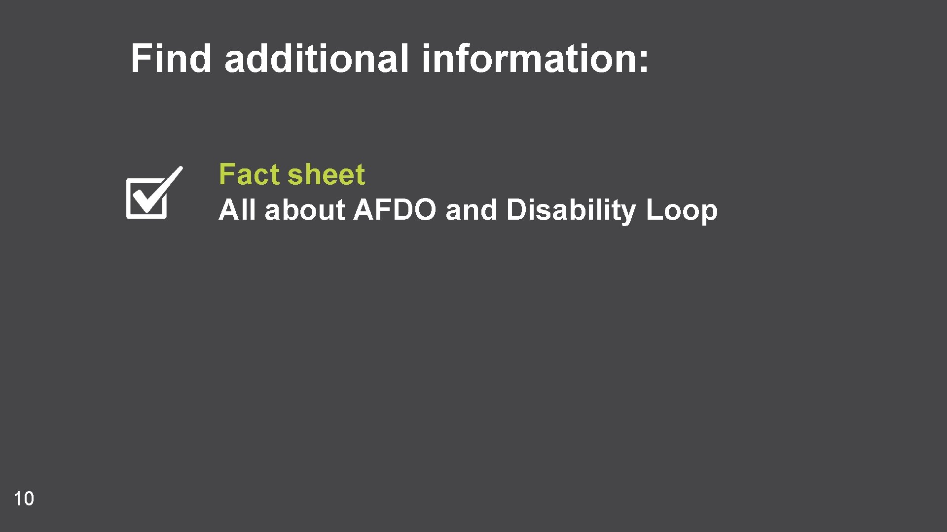 Find additional information: Fact sheet All about AFDO and Disability Loop 10 