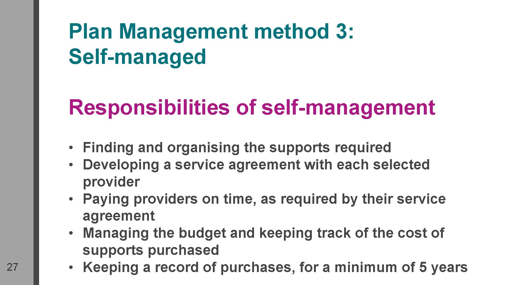 Plan Management method 3: Self-managed Responsibilities of self-management 27 • Finding and organising the