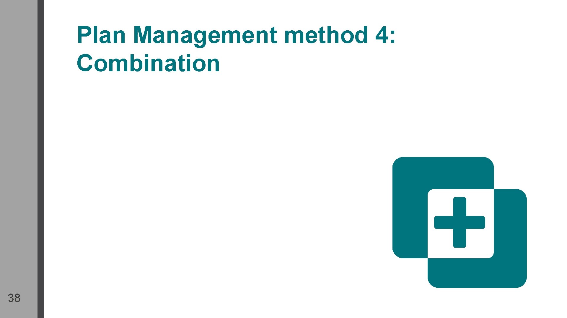 Plan Management method 4: Combination 38 