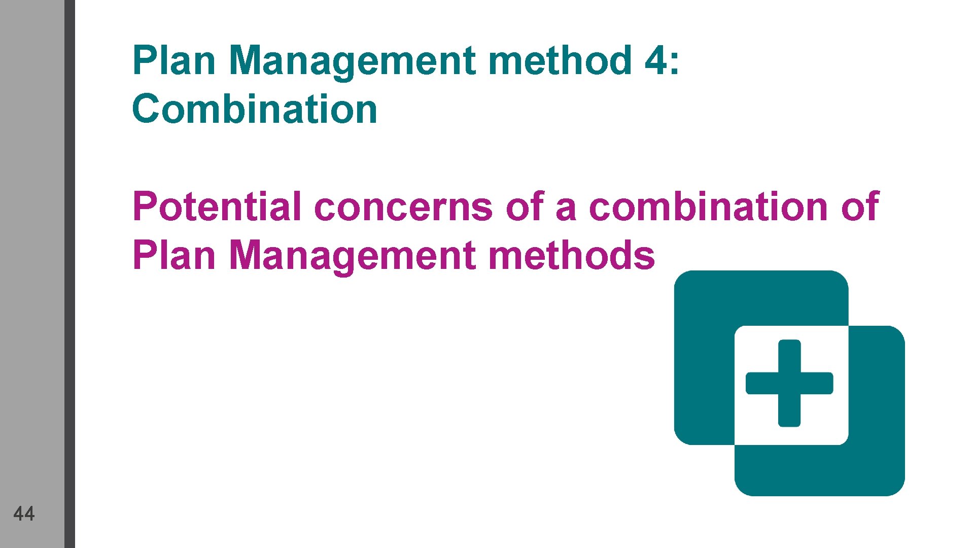 Plan Management method 4: Combination Potential concerns of a combination of Plan Management methods