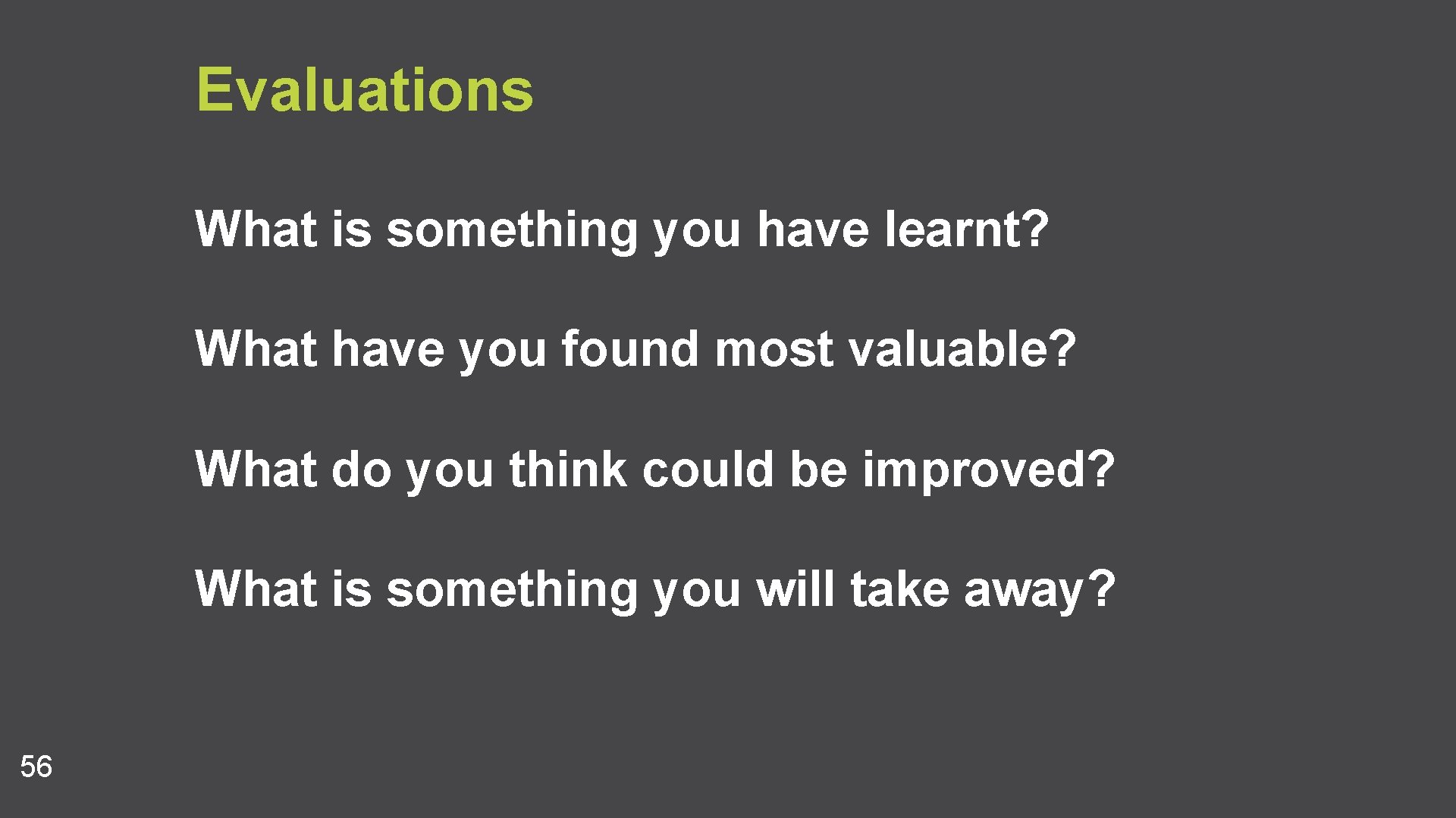 Evaluations What is something you have learnt? What have you found most valuable? What