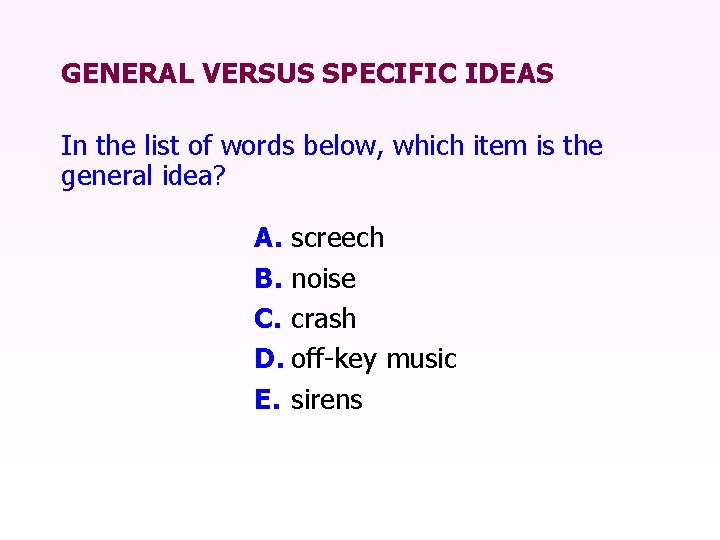 GENERAL VERSUS SPECIFIC IDEAS In the list of words below, which item is the