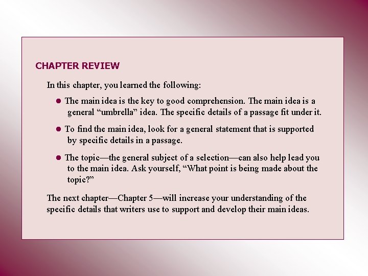 CHAPTER REVIEW In this chapter, you learned the following: • The main idea is