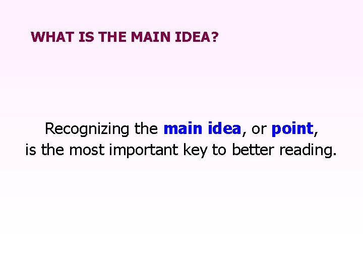 WHAT IS THE MAIN IDEA? Recognizing the main idea, or point, is the most