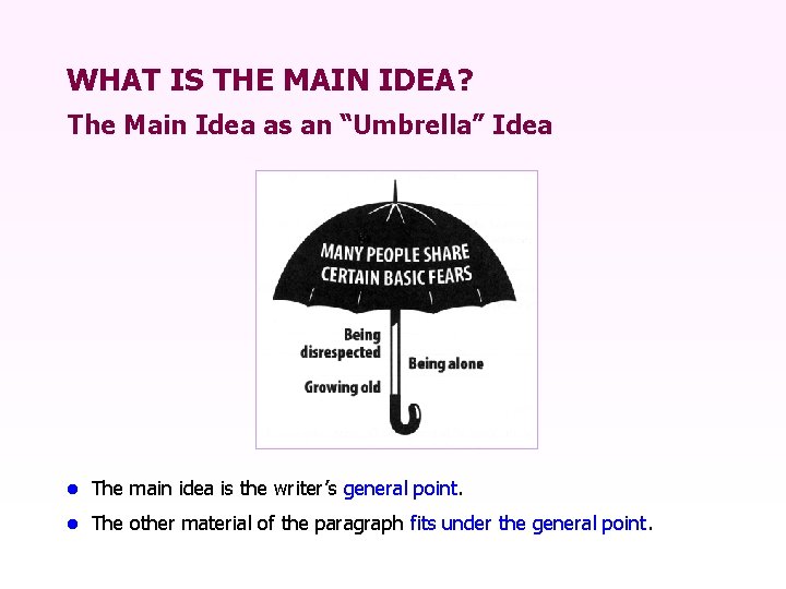 WHAT IS THE MAIN IDEA? The Main Idea as an “Umbrella” Idea • The