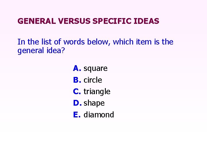 GENERAL VERSUS SPECIFIC IDEAS In the list of words below, which item is the