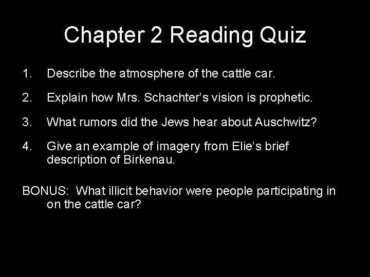 Chapter 2 Reading Quiz 1. Describe the atmosphere of the cattle car. 2. Explain