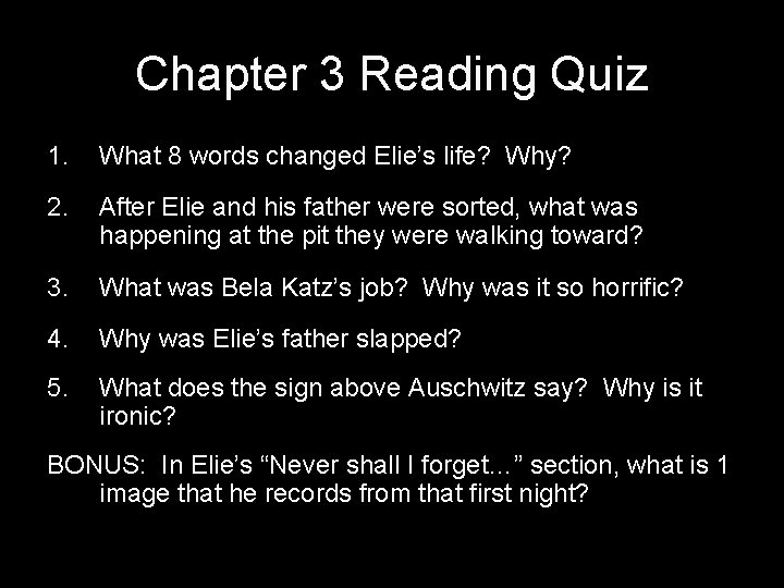 Chapter 3 Reading Quiz 1. What 8 words changed Elie’s life? Why? 2. After