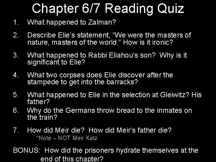 Chapter 6/7 Reading Quiz 1. What happened to Zalman? 2. Describe Elie’s statement, “We