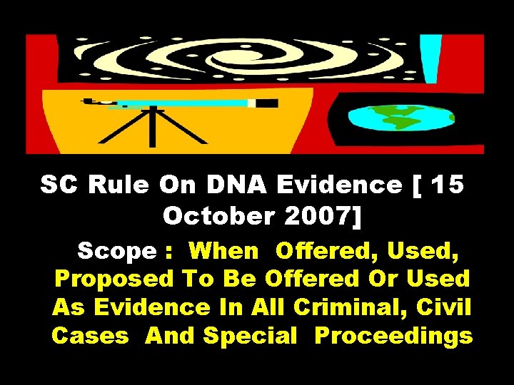 SC Rule On DNA Evidence [ 15 October 2007] Scope : When Offered, Used,