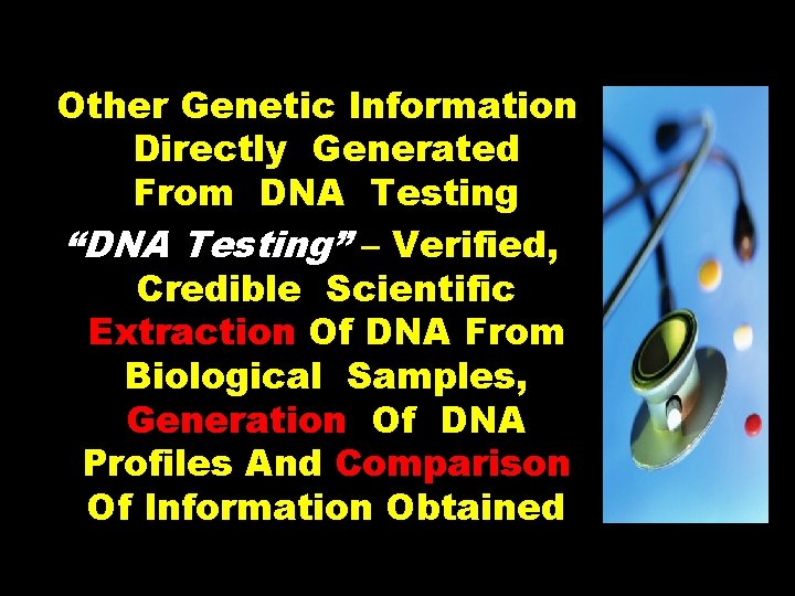 Other Genetic Information Directly Generated From DNA Testing “DNA Testing” – Verified, Credible Scientific