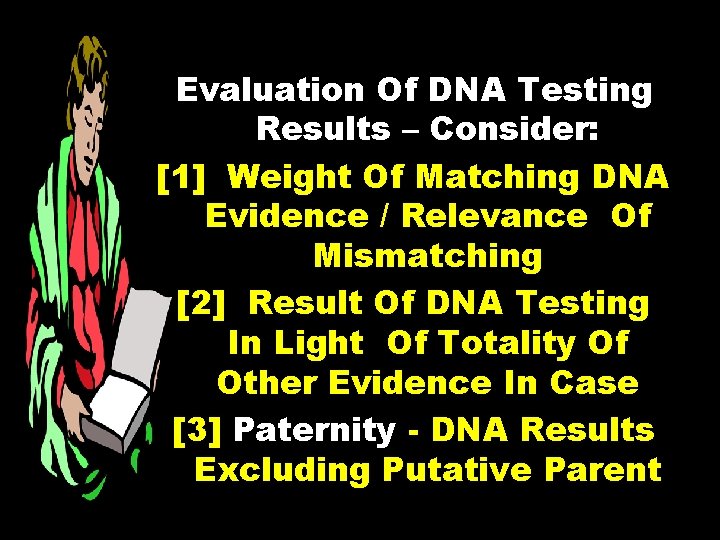 Evaluation Of DNA Testing Results – Consider: [1] Weight Of Matching DNA Evidence /