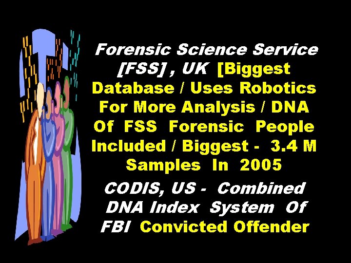 Forensic Science Service [FSS] , UK [Biggest Database / Uses Robotics For More Analysis