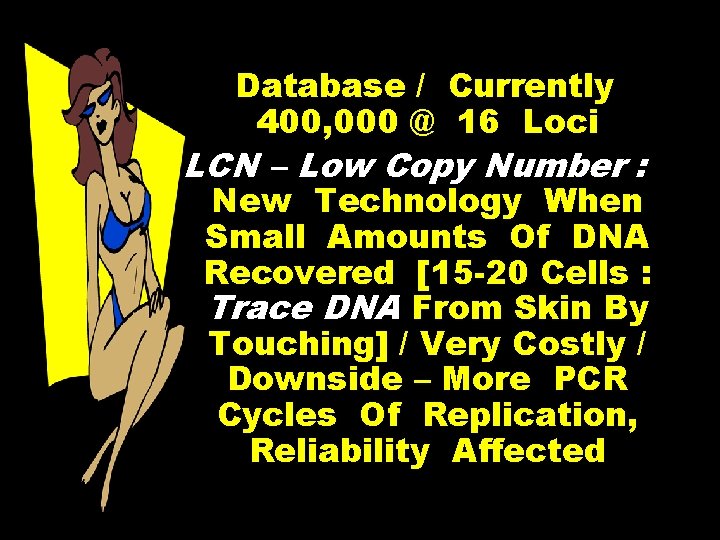 Database / Currently 400, 000 @ 16 Loci LCN – Low Copy Number :