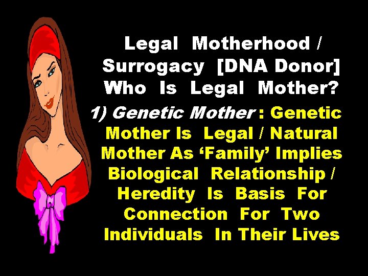 Legal Motherhood / Surrogacy [DNA Donor] Who Is Legal Mother? 1) Genetic Mother :