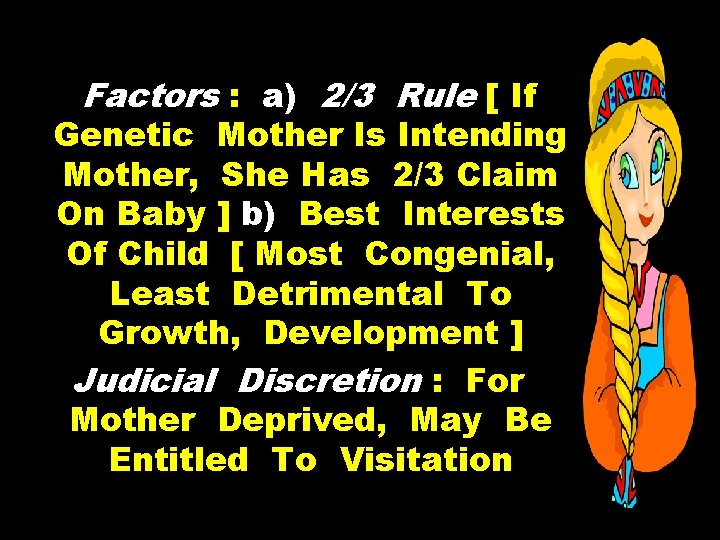Factors : a) 2/3 Rule [ If Genetic Mother Is Intending Mother, She Has