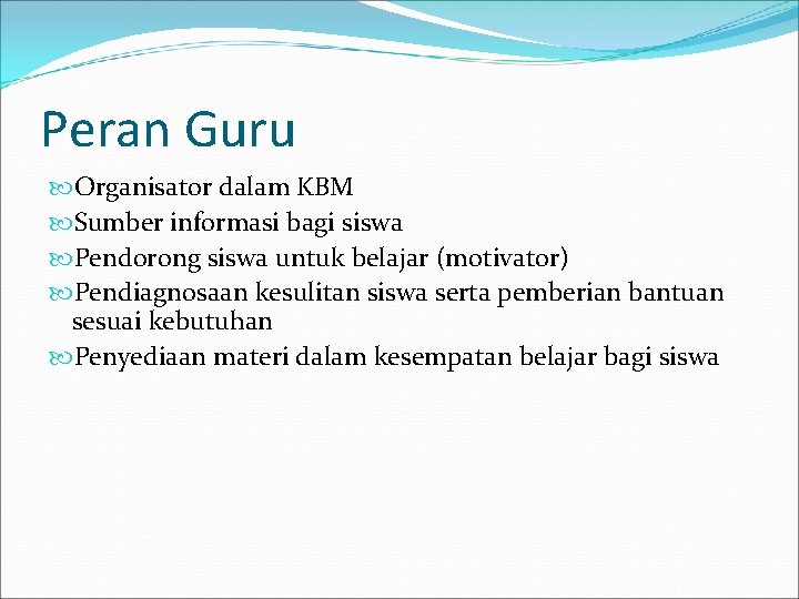 Peran Guru Organisator dalam KBM Sumber informasi bagi siswa Pendorong siswa untuk belajar (motivator)