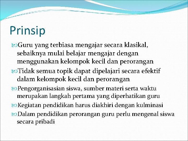 Prinsip Guru yang terbiasa mengajar secara klasikal, sebaiknya mulai belajar mengajar dengan menggunakan kelompok