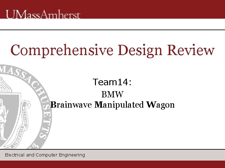 Comprehensive Design Review Team 14: BMW Brainwave Manipulated Wagon Electrical and Computer Engineering 