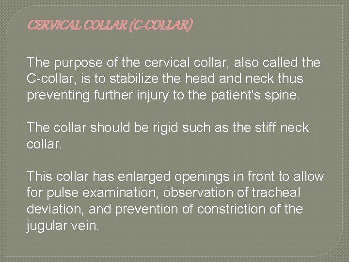 CERVICAL COLLAR (C-COLLAR) The purpose of the cervical collar, also called the C-collar, is