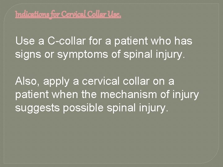 Indications for Cervical Collar Use a C-collar for a patient who has signs or