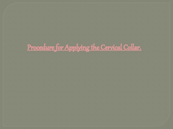 Procedure for Applying the Cervical Collar. 