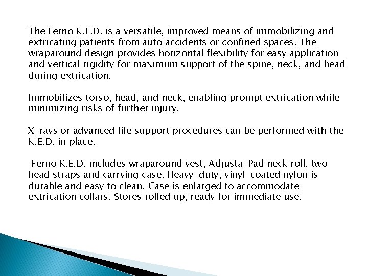 The Ferno K. E. D. is a versatile, improved means of immobilizing and extricating