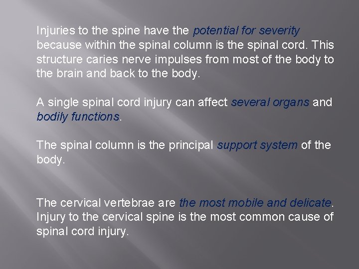 Injuries to the spine have the potential for severity because within the spinal column