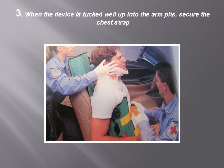 3. When the device is tucked well up into the arm pits, secure the