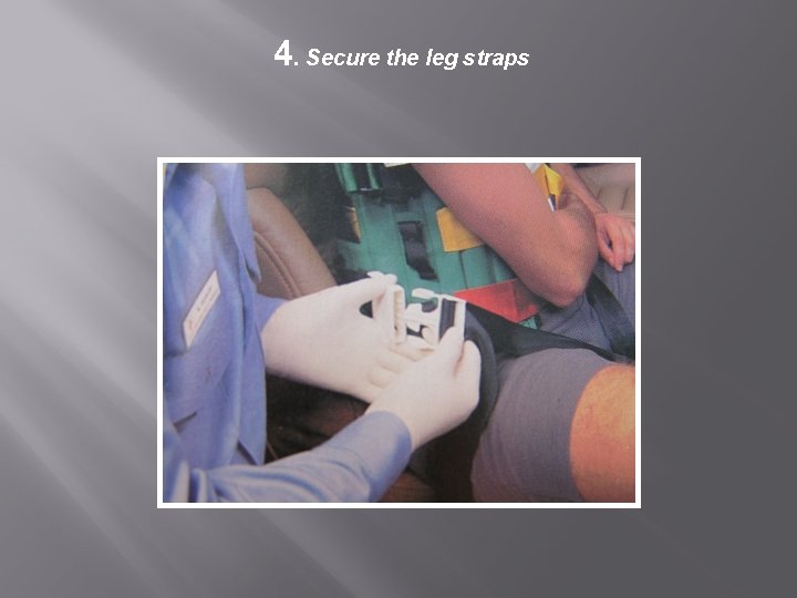 4. Secure the leg straps 