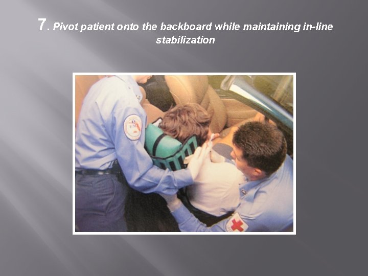 7. Pivot patient onto the backboard while maintaining in-line stabilization 