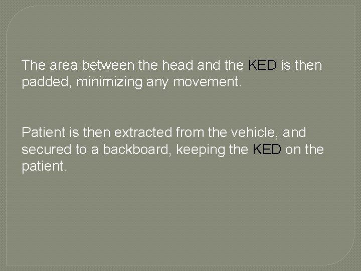 The area between the head and the KED is then padded, minimizing any movement.