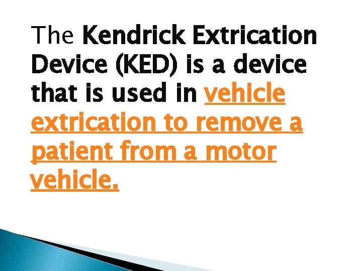 The Kendrick Extrication Device (KED) is a device that is used in vehicle extrication