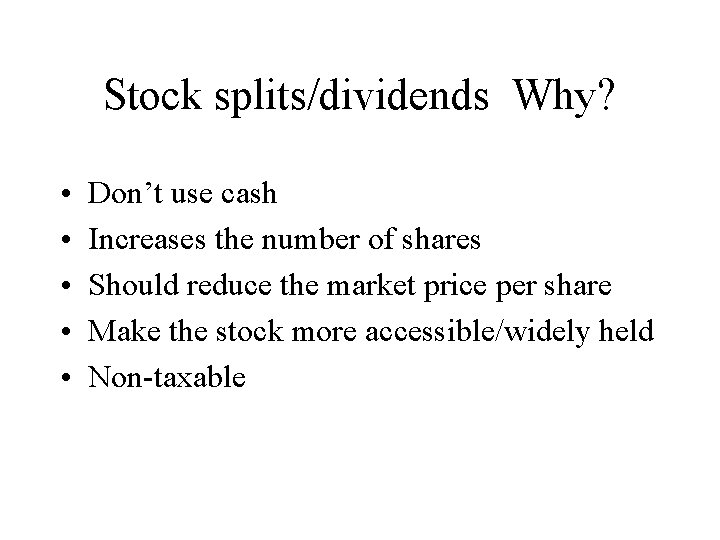 Stock splits/dividends Why? • • • Don’t use cash Increases the number of shares