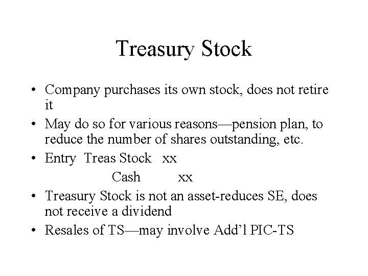 Treasury Stock • Company purchases its own stock, does not retire it • May