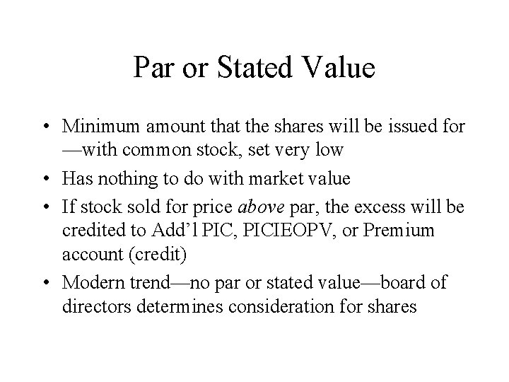 Par or Stated Value • Minimum amount that the shares will be issued for