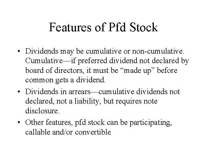 Features of Pfd Stock • Dividends may be cumulative or non-cumulative. Cumulative—if preferred dividend