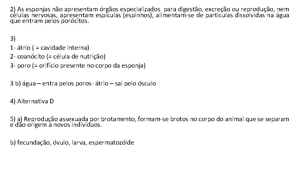 2) As esponjas não apresentam órgãos especializados para digestão, excreção ou reprodução, nem células