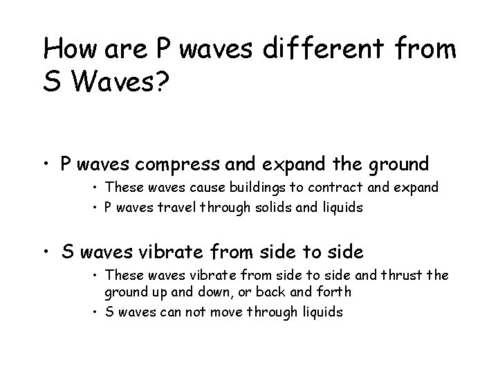 How are P waves different from S Waves? • P waves compress and expand