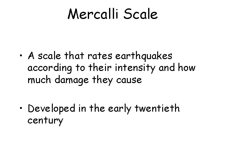 Mercalli Scale • A scale that rates earthquakes according to their intensity and how