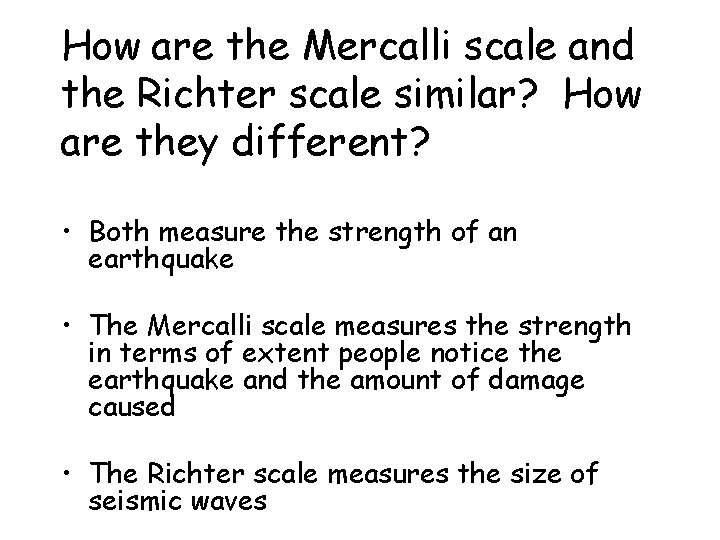 How are the Mercalli scale and the Richter scale similar? How are they different?