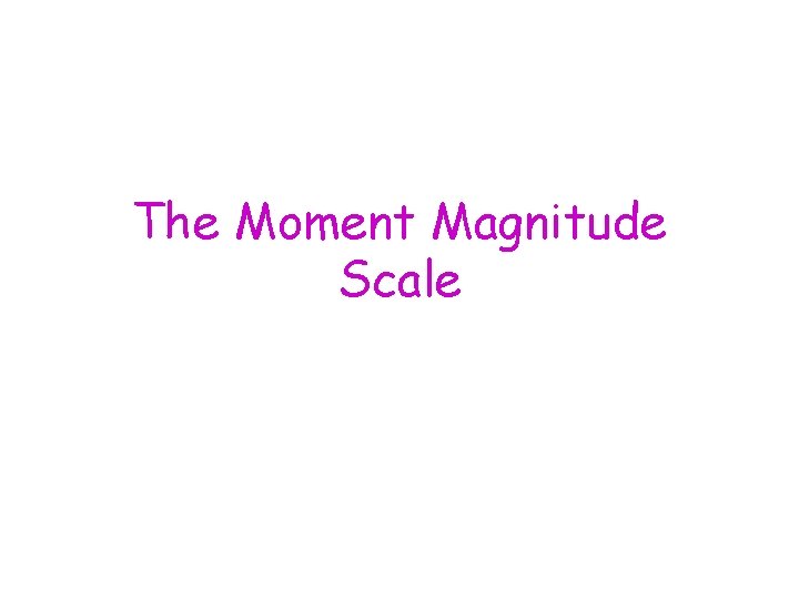 The Moment Magnitude Scale 