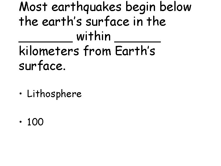 Most earthquakes begin below the earth’s surface in the _______ within ______ kilometers from