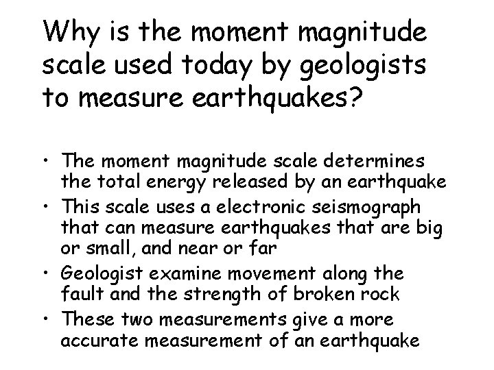 Why is the moment magnitude scale used today by geologists to measure earthquakes? •